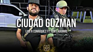 Ciudad Guzman - Luis R Conriques ❌ Tony Aguirre - LETRA🔥🔥