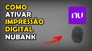 Nubank - Como Ativar Impressão Digital no App