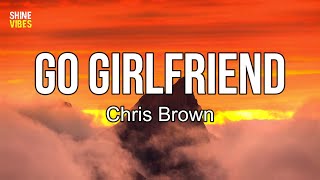 Chris Brown - Go Girlfriend (lyrics) | Go girlfriend, go girlfriend