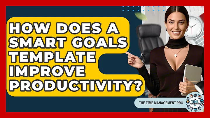How Does A SMART Goals Template Improve Productivity? - The Time Management Pro