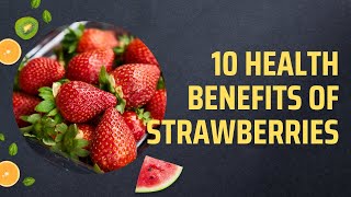 10 Health Benefits Of Strawberries 10 Amazing Benefits Of Strawberries