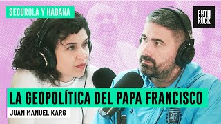 LA GEOPOLÍTICA DEL PAPA FRANCISCO | JM KARG en SEGUROLA