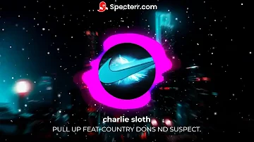 charlie sloth-pull up feat country dons nd suspect (audio)