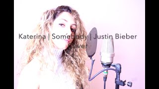 Katerina | Somebody | Justin Bieber Cover