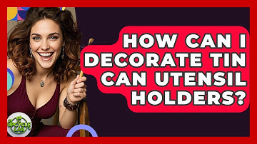 How Can I Decorate Tin Can Utensil Holders? - The Upcycle Lab