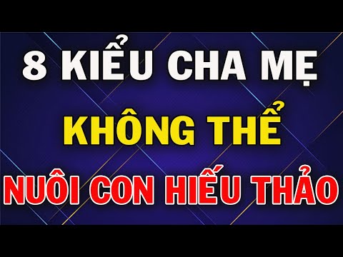 Video 8 Kiểu Cha Mẹ Không Thể Nuôi Dạy Nên Đứa Con Hiếu Thảo - youtube