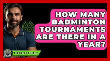 How Many Badminton Tournaments Are There In A Year? - The Racket Xpert
