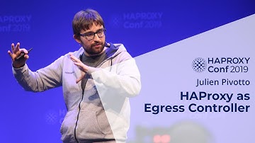 HAProxyConf 2019 - HAProxy as Egress Controller with Julien Pivotto
