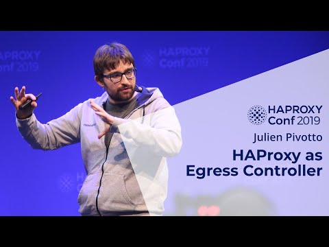 HAProxyConf 2019 - HAProxy as Egress Controller with Julien Pivotto