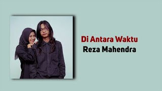 Lyrics Video 'Di Antara Waktu - Reza Mahendra'