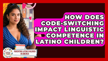 How Does Code-switching Impact Linguistic Competence In Latino Children?