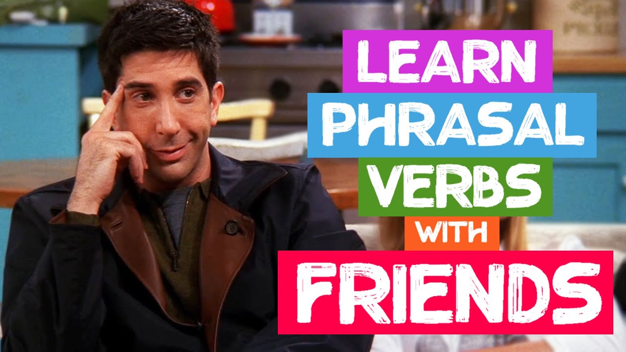 Improve Your English Phrasal Verbs with Friends | Learn English with TV ...