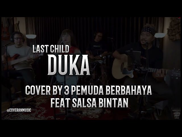 DUKA - LAST CHILD || cover by 3 PEMUDA BERBAHAYA feat SALSA BINTAN class=