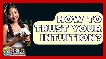 How To Trust Your Intuition? - Holistic Balance And Bliss