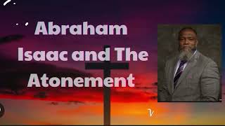 Abraham, Isaac and The Atonement Voddie Baucham 2024 Abraham Isaac And The Atonement Voddie Baucham Message