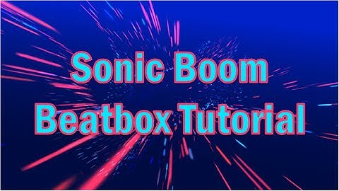 Sonic Boom - Beatbox Tutorial