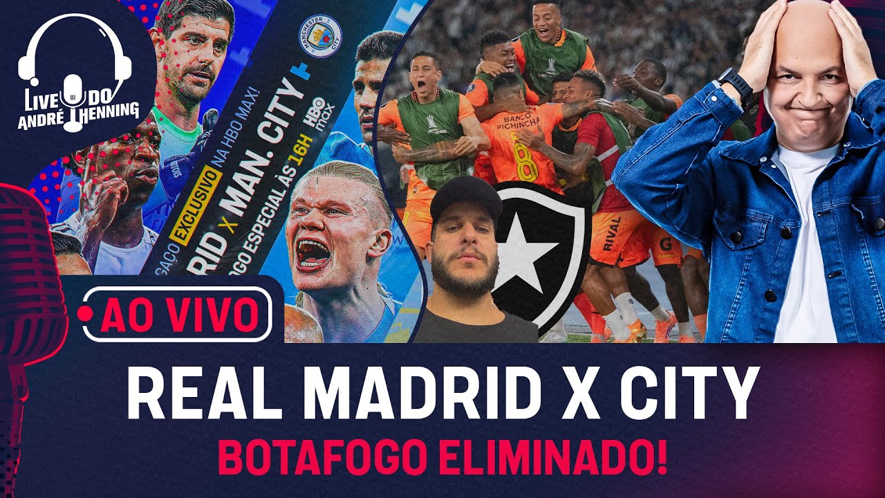 BOTAFOGO ELIMINADO (COM CERTEZAS NA LIVE!); REAL MADRID X CITY; PSG X CHELSEA; É DIFÍCIL SER NEYMAR?