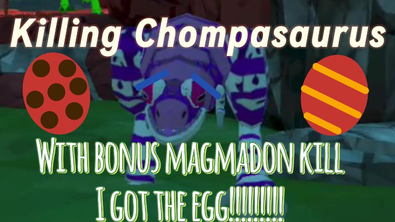 Killing Chompasaurus in UG with bonus Magmadon kill for the egg!!!