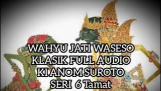 Wahyu Jati Waseso 6 Tamat Lawasan Klasik Full Audio Ki Anom Suroto