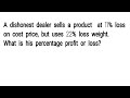 A dishonest dealer sells a product at 11% loss on cost price, but uses 22% loss weight. What is his