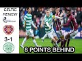 8 POINTS BEHIND - HEARTS 3-1 CELTIC (CELTIC REVIEWS)