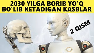 Kelajakda Talab Ortadigan va Yo'q Bo'lib Ketadigan Kasblar 2 Qism