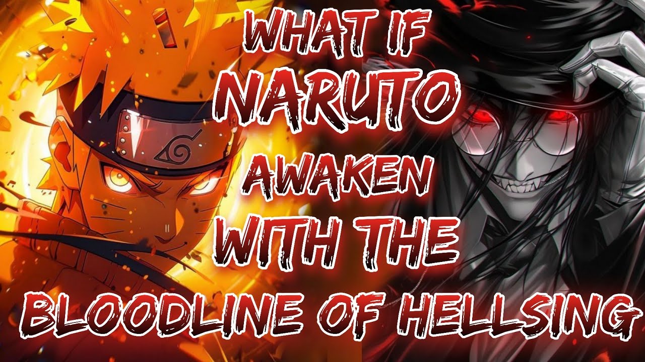What if Naruto Awaken With the bloodline of hellsing