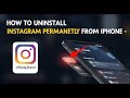 How to uninstall Instagram permanently from iPhone - Complete Guide