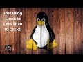 Installing Linux in Less Than 10 Clicks!
