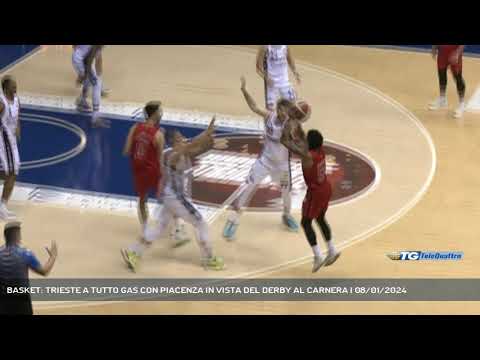 BASKET: TRIESTE A TUTTO GAS CON PIACENZA IN VISTA DEL DERBY AL CARNERA | 08/01/2024