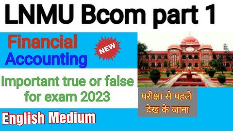 Lnmu Bcom part 1 Financial Accounting important true/false questions 2023 exam
