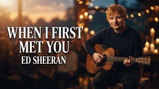 Download lagu Ed Sheeran - When I First Met You | Emotional Love Song| Soothing Music For Relaxing | Heartfelt 