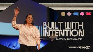Built With Intention | On Purpose | Pastor Christina Hanfere