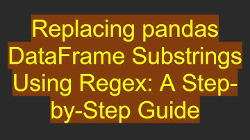 Replacing pandas DataFrame Substrings Using Regex: A Step-by-Step Guide