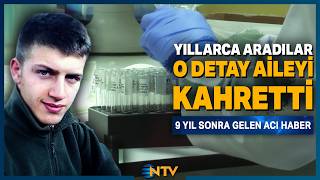 Her Yerde Aranan Gencin Acı Gerçeği 9 Yıl Sonra Dna Testiyle Ortaya Çıktı Ntv