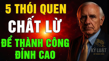 5 THÓI QUEN “CHẤT LỪ” Của Người THÀNH CÔNG ĐỈNH CAO – Áp Dụng Là Đổi Đời | Kỷ Luật Để Thành Công