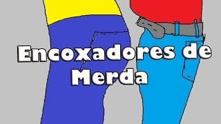 Encoxadores De Merda