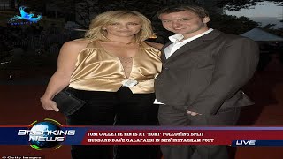 Toni Collette hints at ‘hurt’ following split  husband Dave Galafassi in new Instagram post
