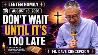 AUGUST 19 2026 LENTEN HOMILY Don t Wait Until It s Too Late Fr Dave Concepcion