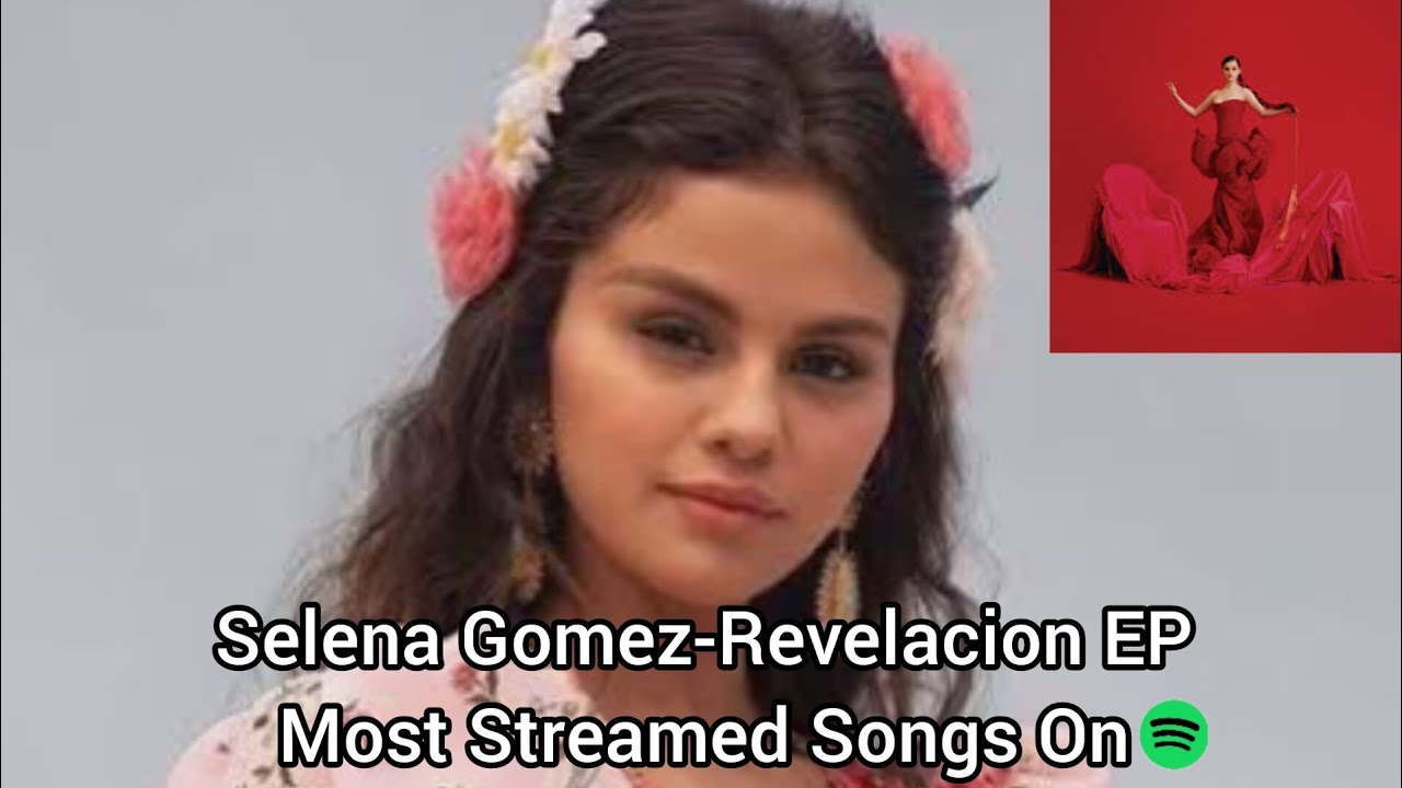Selena Gomez Revelaci n Album Most Streamed Songs On Spotify YouTube Selena Gomez Revelaci n Album Most Streamed Songs On Spotify YouTube
