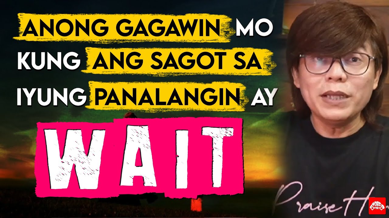 Anong gagawin mo kung ang sagot sa iyung panalangin ay WAIT