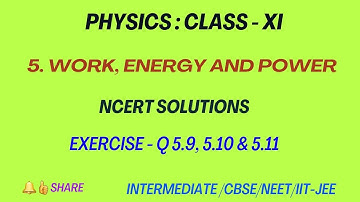 Work, Energy and Power - NCERT Sol Ex: 5.9, 5.10 & 5.11 | Chapter 5 | Class 11 | Exercise problems