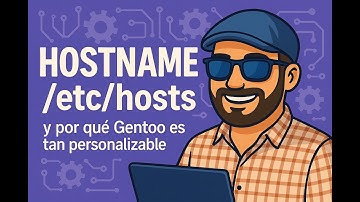 Hostname, /etc/hosts y por qué Gentoo es tan personalizable