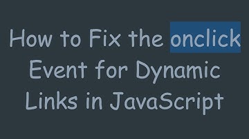 How to Fix the onclick Event for Dynamic Links in JavaScript