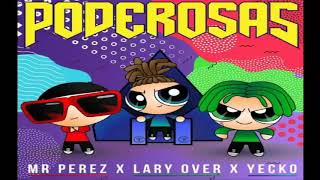 Mr. Perez X Lary Over X Yecko - Poderosas