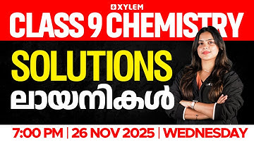 Class 9 Chemistry | Solutions / ലായനികൾ | Xylem Class 9