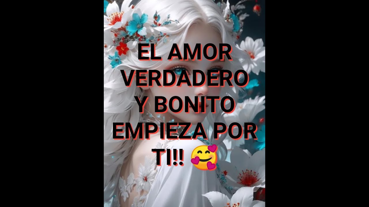 EL AMOR VERDADERO Y BONITO EMPIEZA POR TI!! 🥰