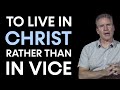 To Live in Christ Rather Than in Vice • Mortality, Equality, Liberty