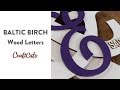 BALTIC BIRCH WOOD LETTERS - Product Video | Craftcuts.com