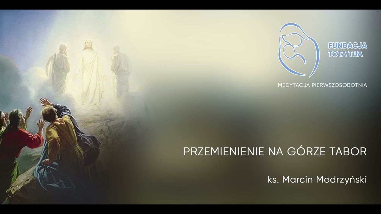 Rozważania na Pierwszą Sobotę Miesiąca | Przemienienie na Górze Tabor | ks. Marcin Modrzyński